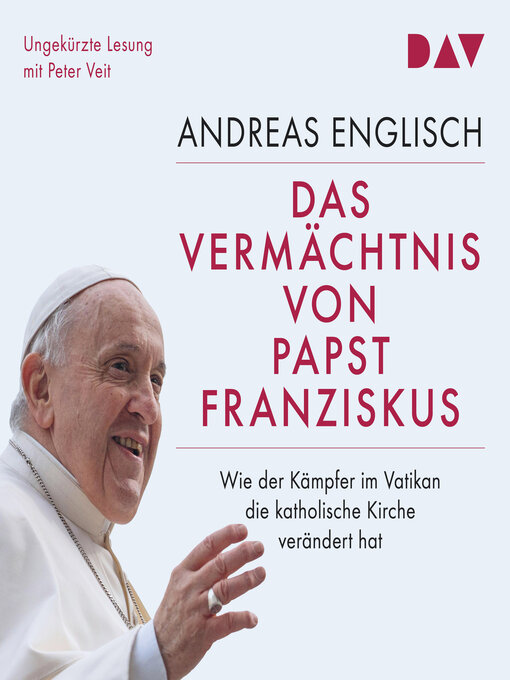 Title details for Das Vermächtnis von Papst Franziskus. Wie der Kämpfer im Vatikan die katholische Kirche verändert hat by Andreas Englisch - Available